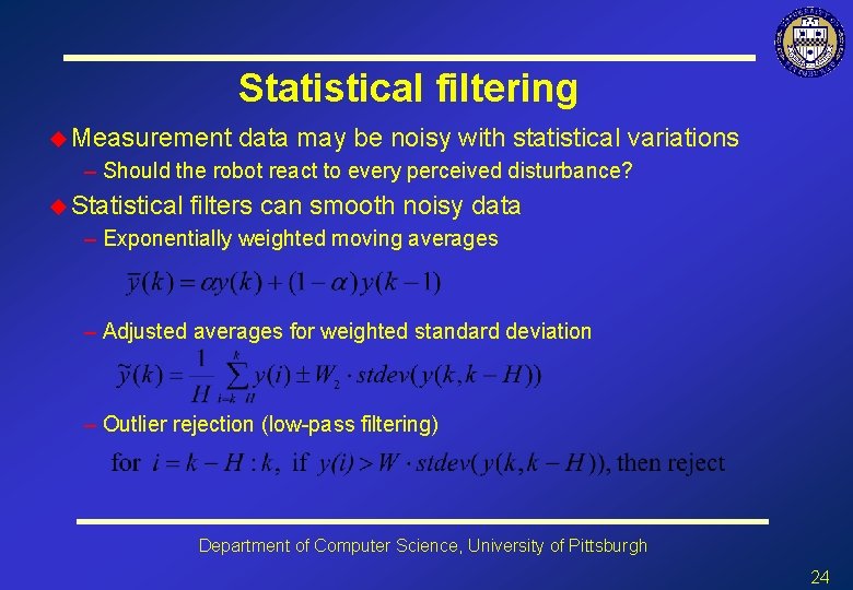 Statistical filtering u Measurement data may be noisy with statistical variations – Should the