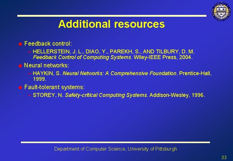 Additional resources u Feedback control: – HELLERSTEIN, J. L. , DIAO, Y. , PAREKH,