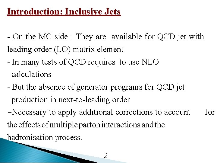 Introduction: Inclusive Jets - On the MC side : They are available for QCD