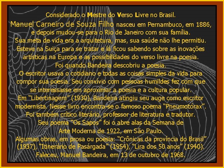 Considerado o Mestre do Verso Livre no Brasil. Manuel Carneiro de Souza Filho nasceu