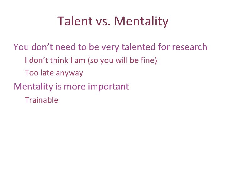 Talent vs. Mentality You don’t need to be very talented for research I don’t