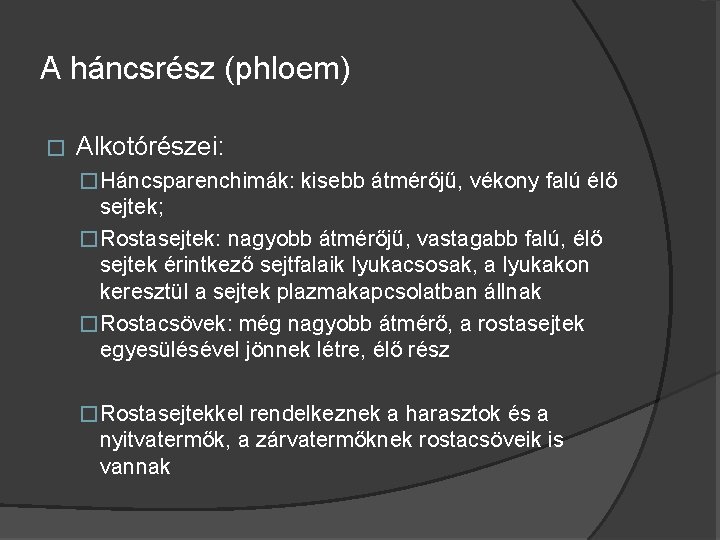 A háncsrész (phloem) � Alkotórészei: � Háncsparenchimák: kisebb átmérőjű, vékony falú élő sejtek; �