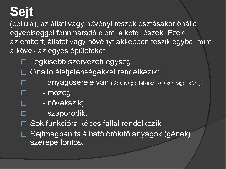 Sejt (cellula), az állati vagy növényi részek osztásakor önálló egyediséggel fennmaradó elemi alkotó részek.