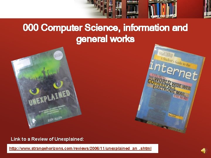 000 Computer Science, information and general works Link to a Review of Unexplained: http: