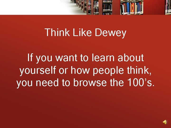 Think Like Dewey If you want to learn about yourself or how people think,