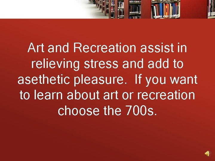 Art and Recreation assist in relieving stress and add to asethetic pleasure. If you