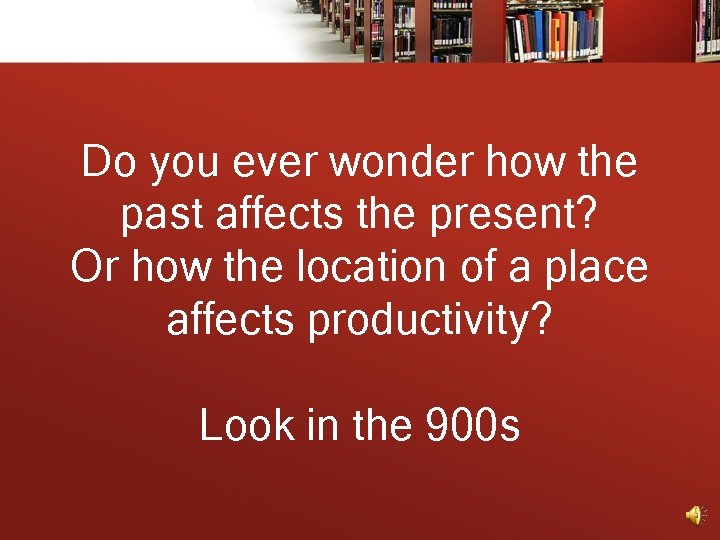 Do you ever wonder how the past affects the present? Or how the location