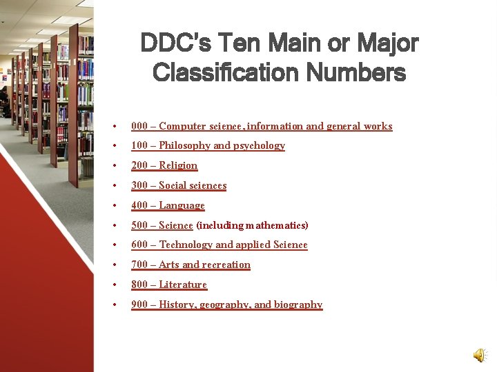DDC’s Ten Main or Major Classification Numbers • • • 000 – Computer science,