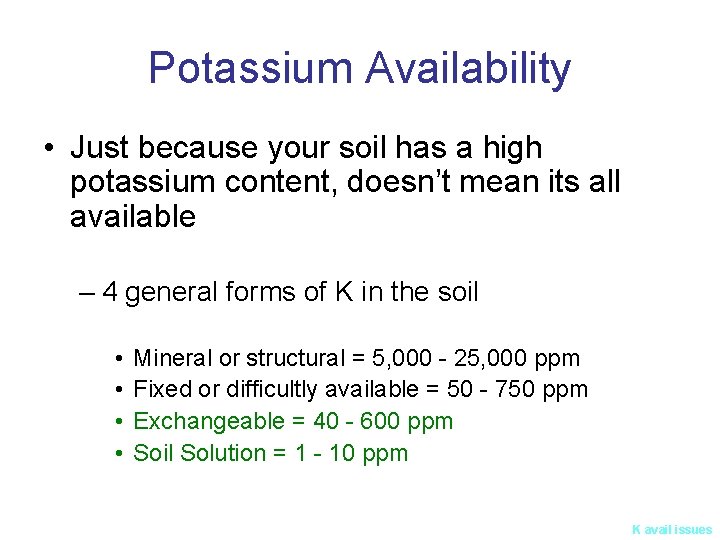 Potassium Availability • Just because your soil has a high potassium content, doesn’t mean