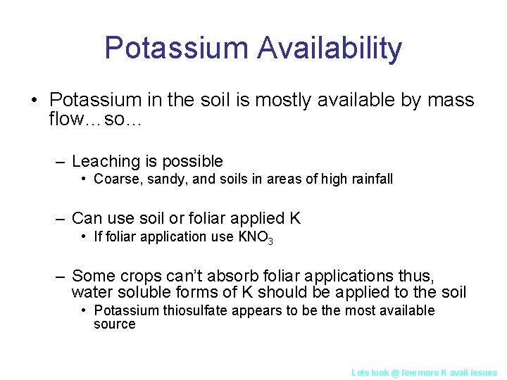 Potassium Availability • Potassium in the soil is mostly available by mass flow…so… –