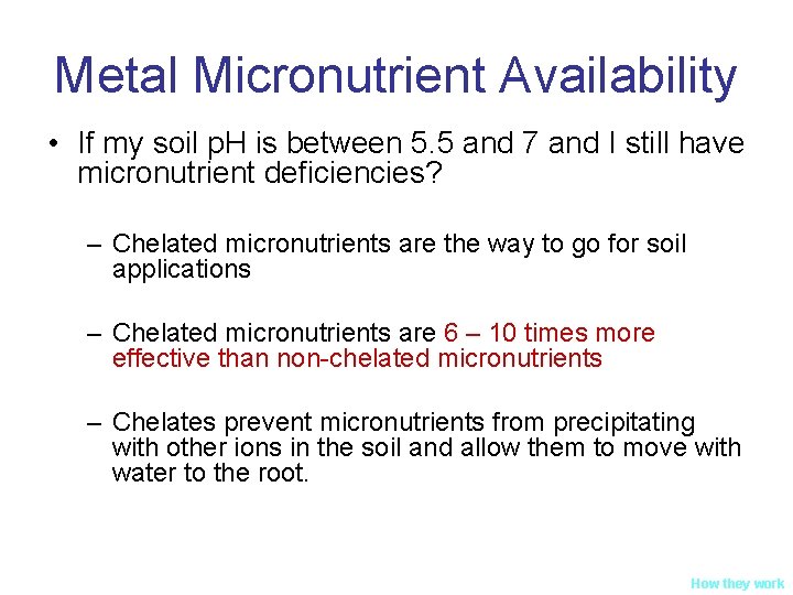 Metal Micronutrient Availability • If my soil p. H is between 5. 5 and