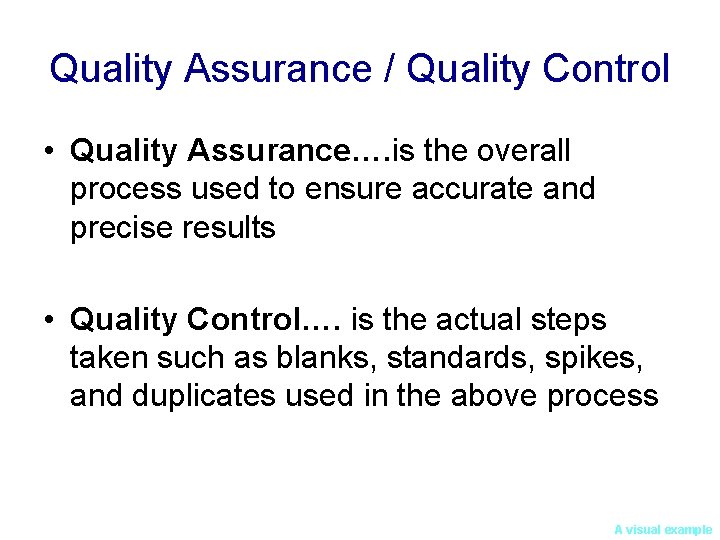 Quality Assurance / Quality Control • Quality Assurance…. is the overall process used to