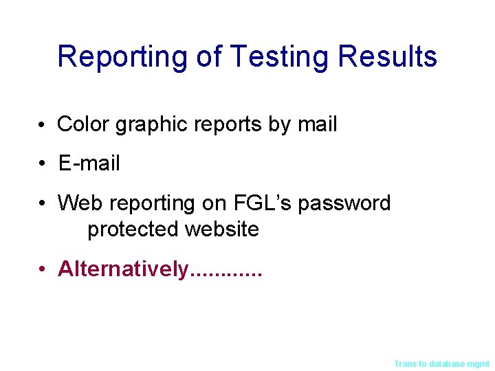 Reporting of Testing Results • Color graphic reports by mail • E-mail • Web