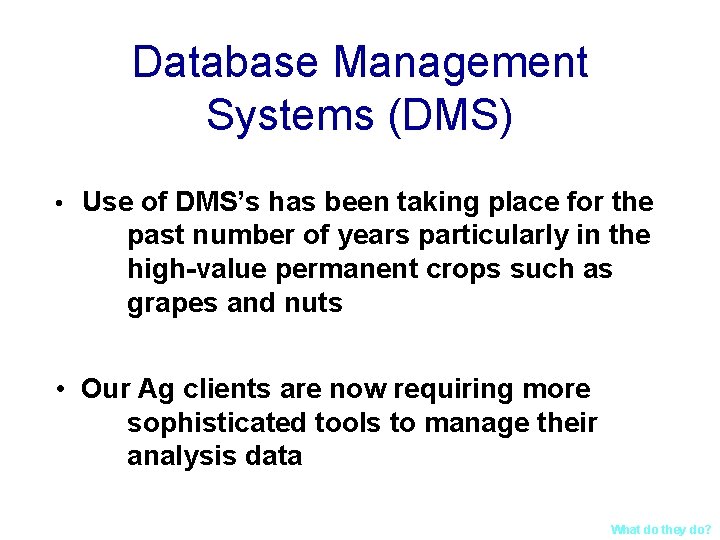 Database Management Systems (DMS) • Use of DMS’s has been taking place for the