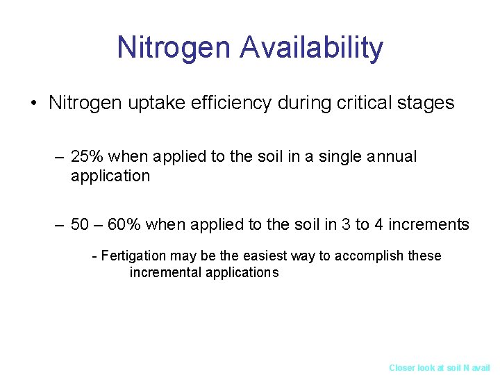 Nitrogen Availability • Nitrogen uptake efficiency during critical stages – 25% when applied to