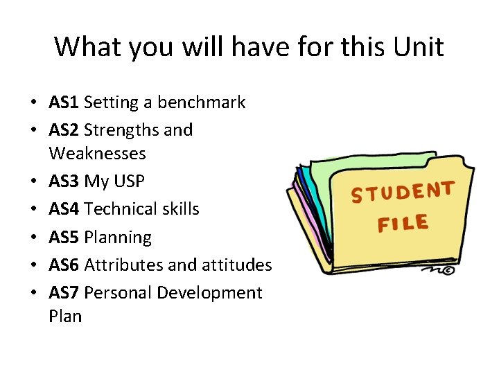 What you will have for this Unit • AS 1 Setting a benchmark •