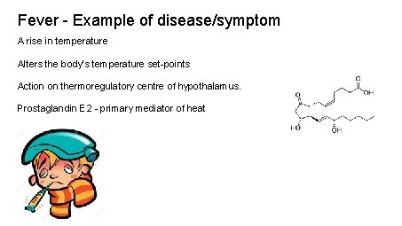 Fever - Example of disease/symptom A rise in temperature Alters the body’s temperature set-points