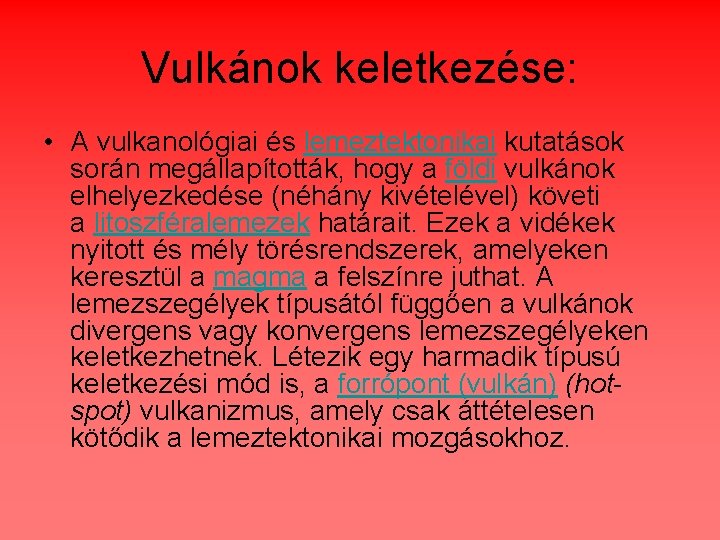 Vulkánok keletkezése: • A vulkanológiai és lemeztektonikai kutatások során megállapították, hogy a földi vulkánok