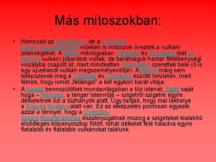 Más mítoszokban: • Nemcsak az Európában, de a Csendesóceán Tűzgyűrűjének vidékén is mítoszok övezték