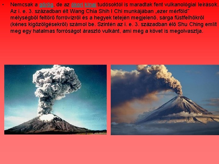  • Nemcsak a görög, de az ókori kínai tudósoktól is maradtak fent vulkanológiai