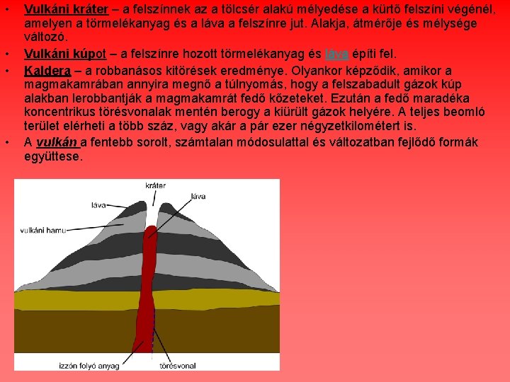  • • Vulkáni kráter – a felszínnek az a tölcsér alakú mélyedése a