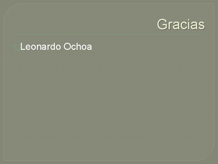 Gracias �Leonardo Ochoa 