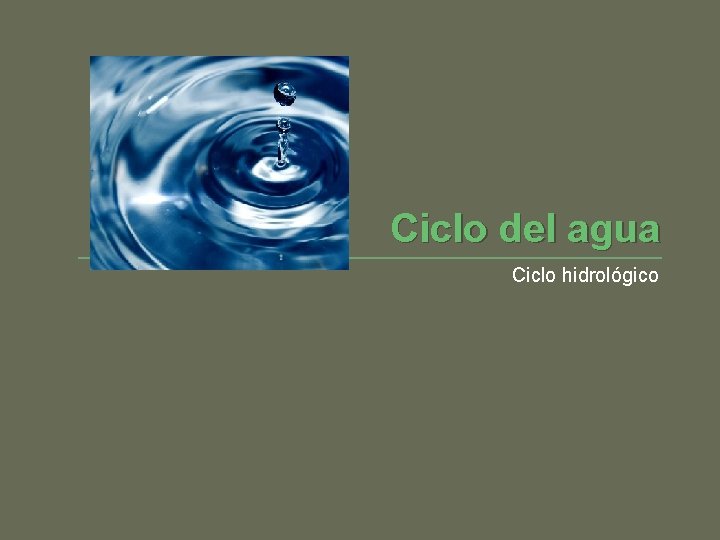 Ciclo del agua Ciclo hidrológico 