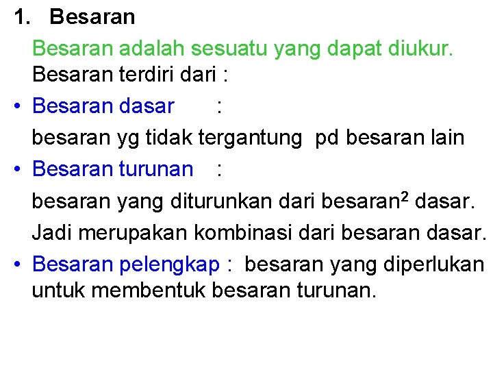 1. Besaran adalah sesuatu yang dapat diukur. Besaran terdiri dari : • Besaran dasar