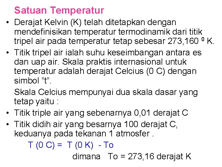 Satuan Temperatur • Derajat Kelvin (K) telah ditetapkan dengan mendefinisikan temperatur termodinamik dari titik