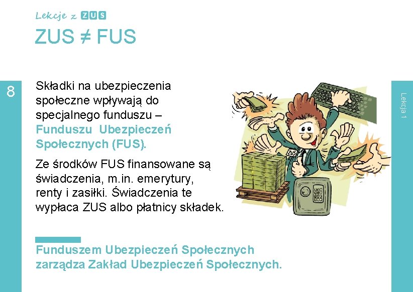 ZUS ≠ FUS Ze środków FUS finansowane są świadczenia, m. in. emerytury, renty i