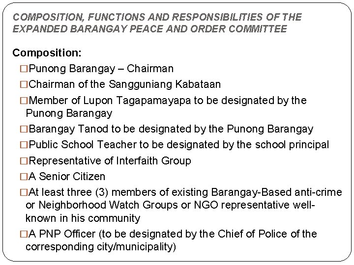 COMPOSITION, FUNCTIONS AND RESPONSIBILITIES OF THE EXPANDED BARANGAY PEACE AND ORDER COMMITTEE Composition: �