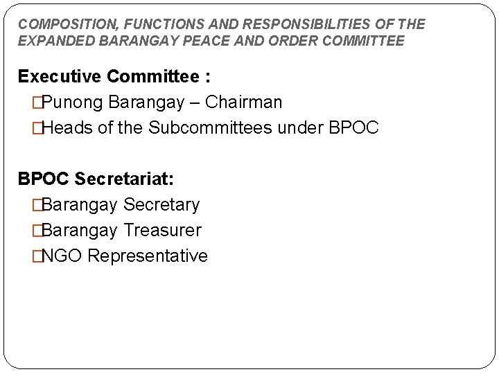 COMPOSITION, FUNCTIONS AND RESPONSIBILITIES OF THE EXPANDED BARANGAY PEACE AND ORDER COMMITTEE Executive Committee