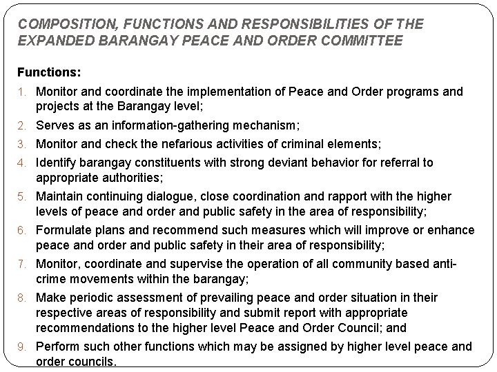 COMPOSITION, FUNCTIONS AND RESPONSIBILITIES OF THE EXPANDED BARANGAY PEACE AND ORDER COMMITTEE Functions: 1.