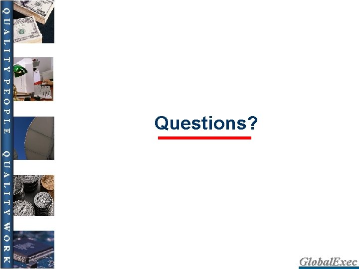 Questions? Global. Exec 