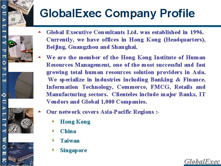 Global. Exec Company Profile 5 Global Executive Consultants Ltd. was established in 1996. Currently,