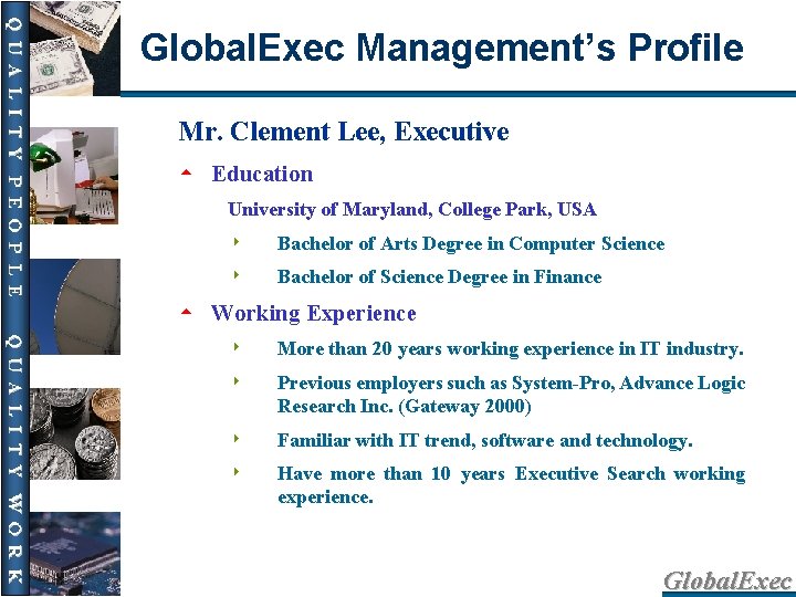 Global. Exec Management’s Profile Mr. Clement Lee, Executive 5 Education University of Maryland, College