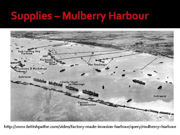 Supplies – Mulberry Harbour http: //www. britishpathe. com/video/factory-made-invasion-harbour/query/mulberry+harbour 