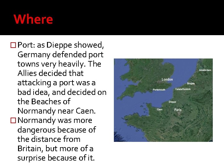 Where � Port: as Dieppe showed, Germany defended port towns very heavily. The Allies