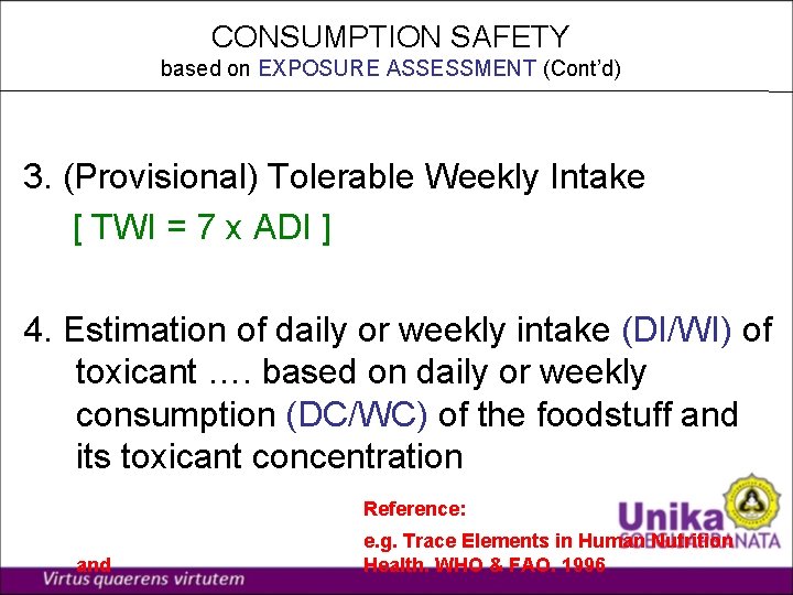 CONSUMPTION SAFETY based on EXPOSURE ASSESSMENT (Cont’d) 3. (Provisional) Tolerable Weekly Intake [ TWI