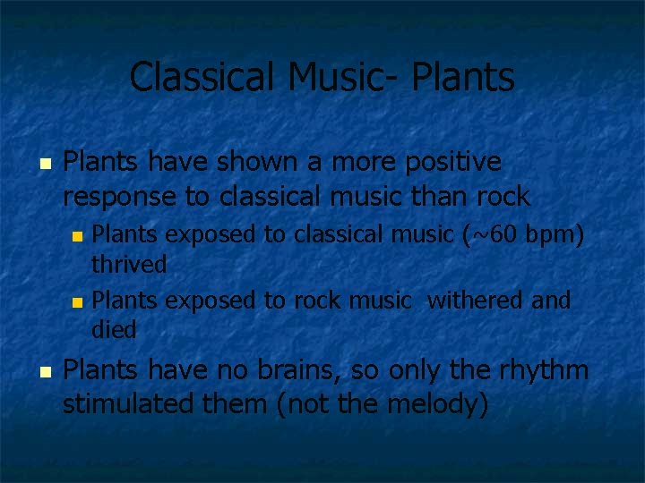 Classical Music- Plants n Plants have shown a more positive response to classical music