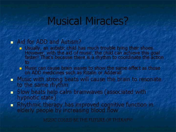 Musical Miracles? n Aid for ADD and Autism? n n n Usually, an autistic
