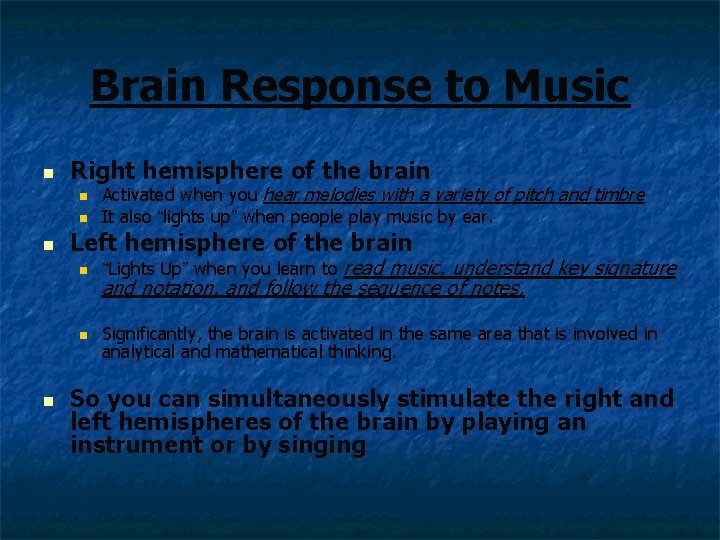 Brain Response to Music n Right hemisphere of the brain n n Activated when