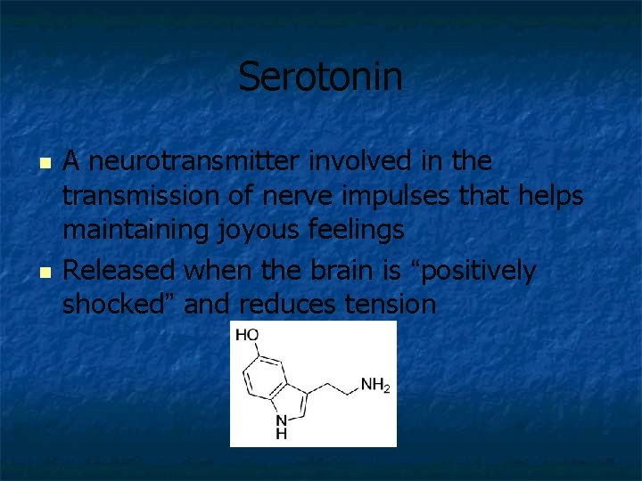 Serotonin n n A neurotransmitter involved in the transmission of nerve impulses that helps