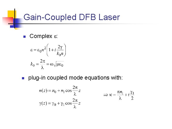 Gain-Coupled DFB Laser n n Complex : plug-in coupled mode equations with: 