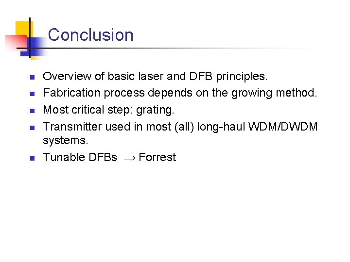 Conclusion n n Overview of basic laser and DFB principles. Fabrication process depends on