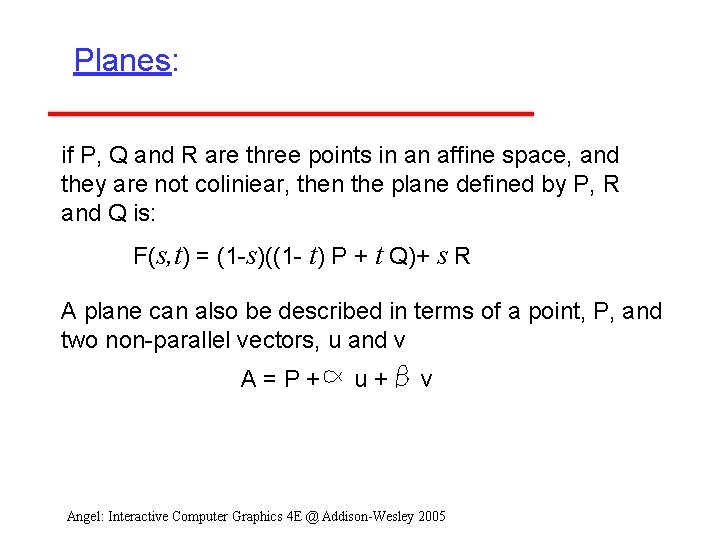 Planes: if P, Q and R are three points in an affine space, and