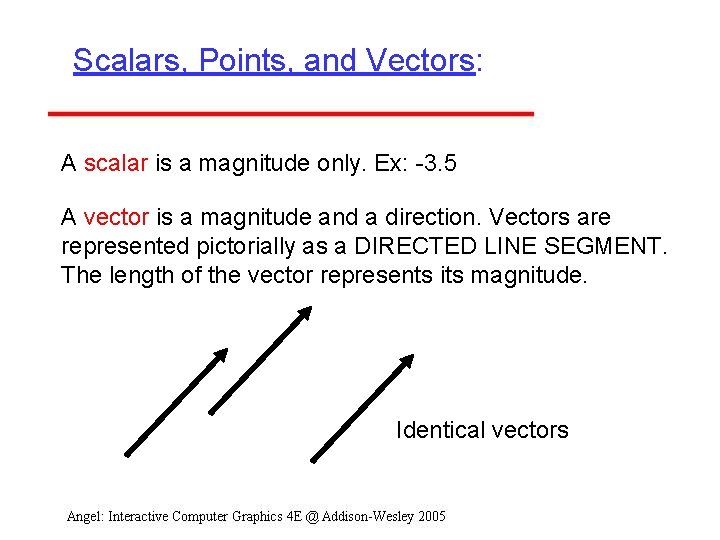 Scalars, Points, and Vectors: A scalar is a magnitude only. Ex: -3. 5 A