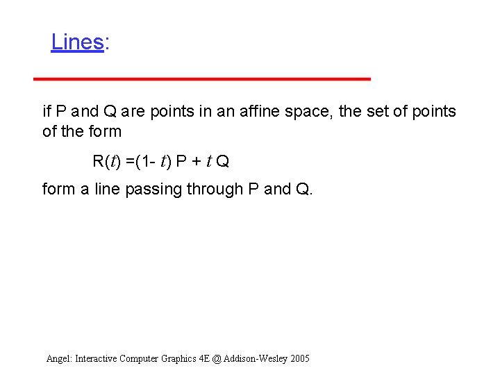 Lines: if P and Q are points in an affine space, the set of