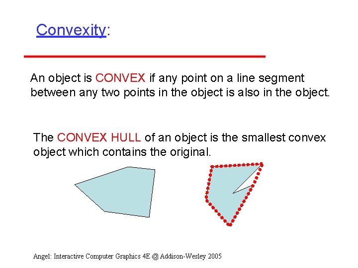 Convexity: An object is CONVEX if any point on a line segment between any