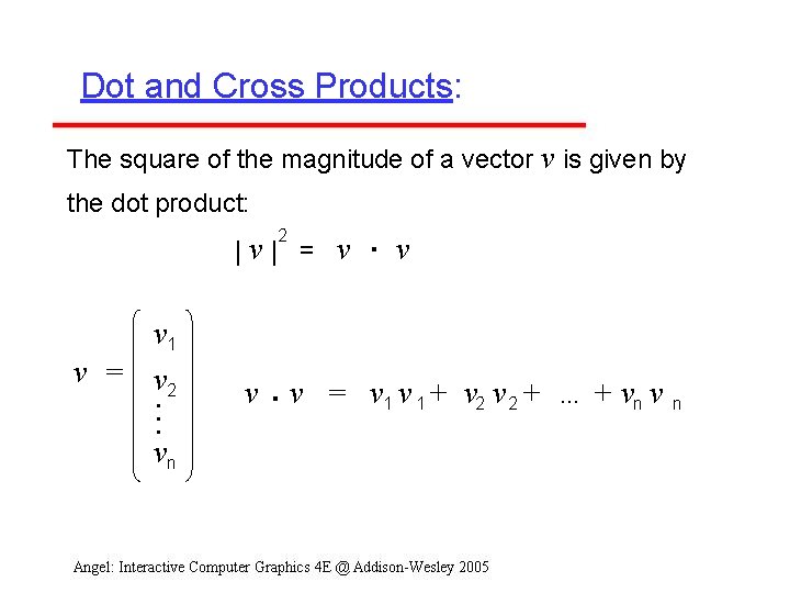 Dot and Cross Products: The square of the magnitude of a vector v is